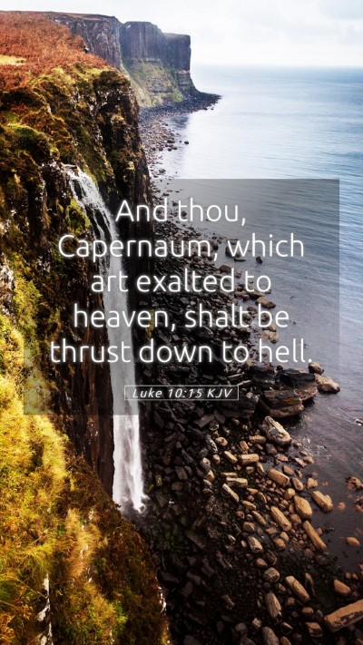 Picture 05 - Luke 10:15 KJV Mobile Phone Wallpaper - And thou, Capernaum, which art exalted to heaven, - Mobile Bible Verse Wallpaper