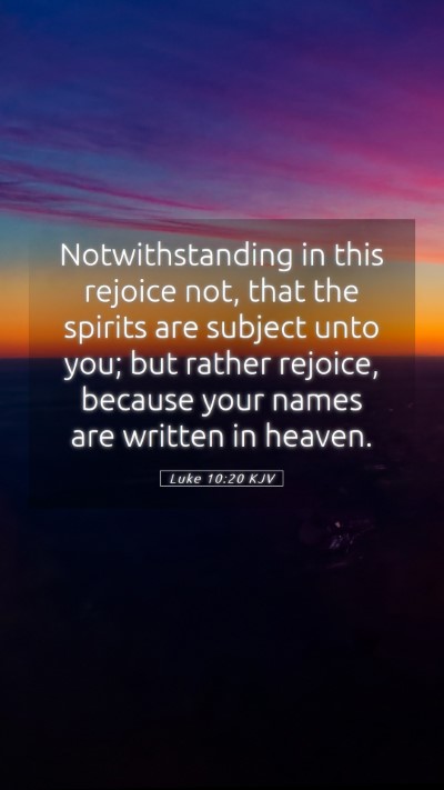 Picture 05 - Luke 10:20 KJV Mobile Phone Wallpaper - Notwithstanding in this rejoice not, that the - Mobile Bible Verse Wallpaper