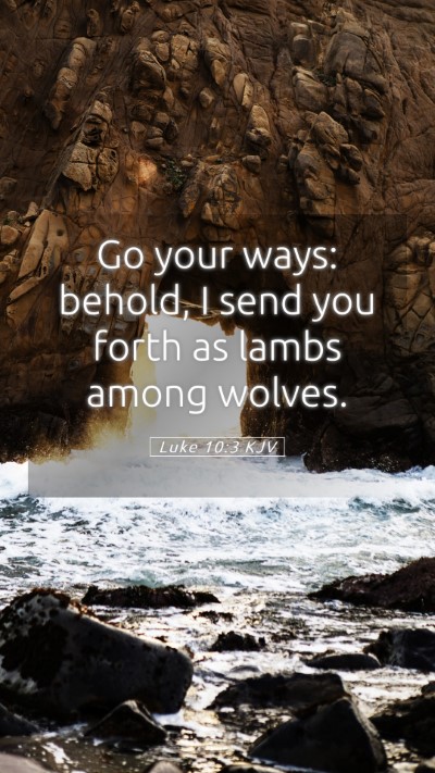 Picture 05 - Luke 10:3 KJV Mobile Phone Wallpaper - Go your ways: behold, I send you forth as lambs - Mobile Bible Verse Wallpaper