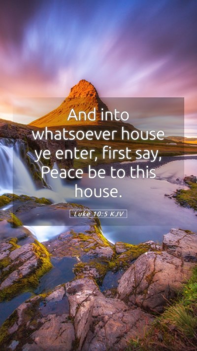 Picture 05 - Luke 10:5 KJV Mobile Phone Wallpaper - And into whatsoever house ye enter, first say, - Mobile Bible Verse Wallpaper