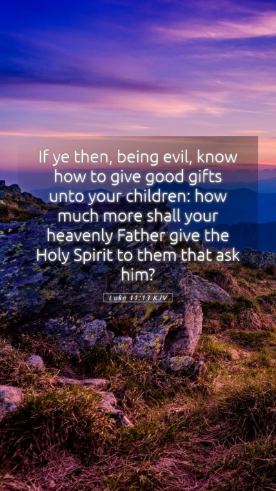Picture 05 - Luke 11:13 KJV Mobile Phone Wallpaper - If ye then, being evil, know how to give good - Mobile Bible Verse Wallpaper