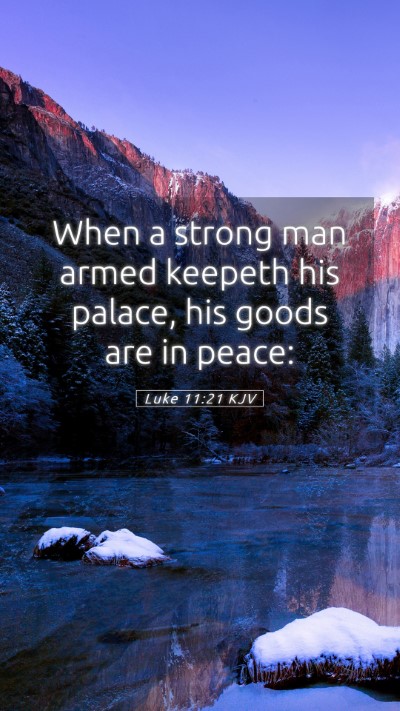 Picture 05 - Luke 11:21 KJV Mobile Phone Wallpaper - When a strong man armed keepeth his palace, his - Mobile Bible Verse Wallpaper