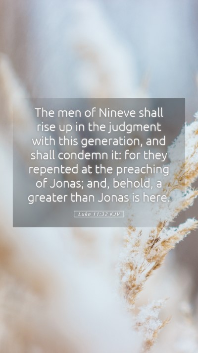Picture 05 - Luke 11:32 KJV Mobile Phone Wallpaper - The men of Nineve shall rise up in the judgment - Mobile Bible Verse Wallpaper