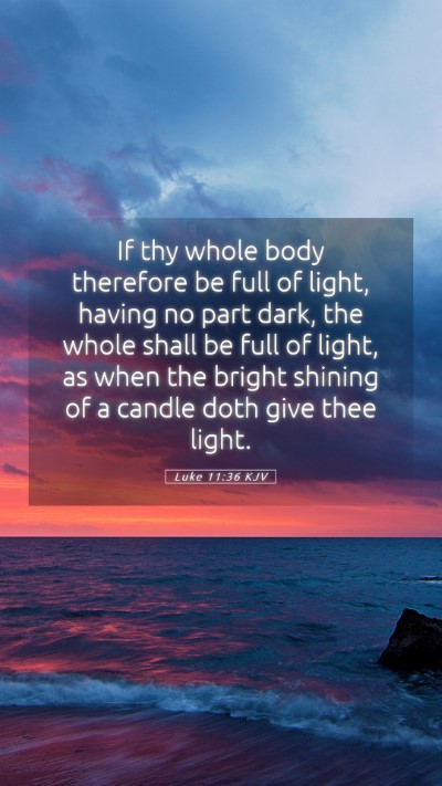 Picture 05 - Luke 11:36 KJV Mobile Phone Wallpaper - If thy whole body therefore be full of light, - Mobile Bible Verse Wallpaper