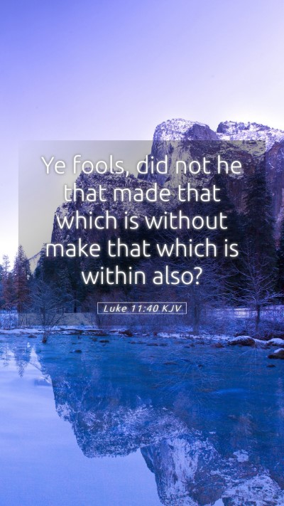Picture 05 - Luke 11:40 KJV Mobile Phone Wallpaper - Ye fools, did not he that made that which is - Mobile Bible Verse Wallpaper