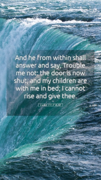 Picture 05 - Luke 11:7 KJV Mobile Phone Wallpaper - And he from within shall answer and say, Trouble - Mobile Bible Verse Wallpaper