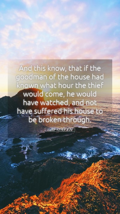 Picture 05 - Luke 12:39 KJV Mobile Phone Wallpaper - And this know, that if the goodman of the house - Mobile Bible Verse Wallpaper