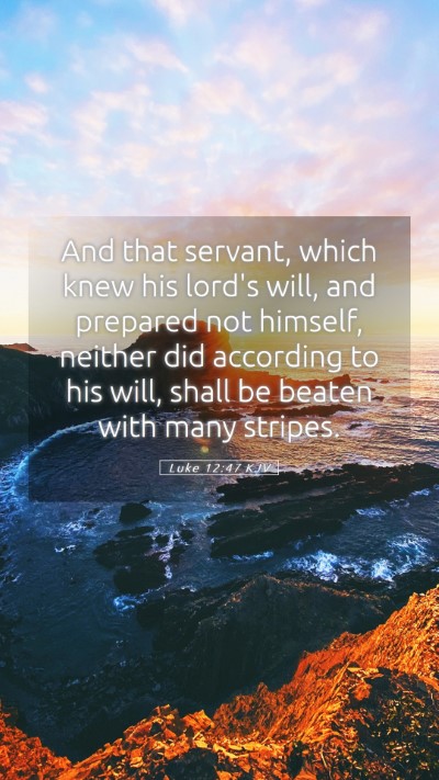 Picture 05 - Luke 12:47 KJV Mobile Phone Wallpaper - And that servant, which knew his lord's will, and - Mobile Bible Verse Wallpaper