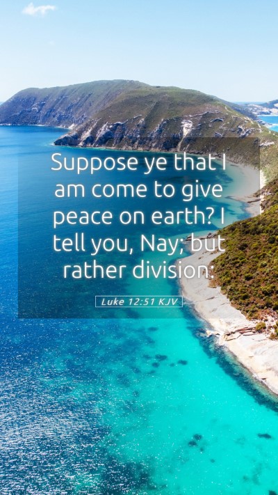 Picture 05 - Luke 12:51 KJV Mobile Phone Wallpaper - Suppose ye that I am come to give peace on earth? - Mobile Bible Verse Wallpaper