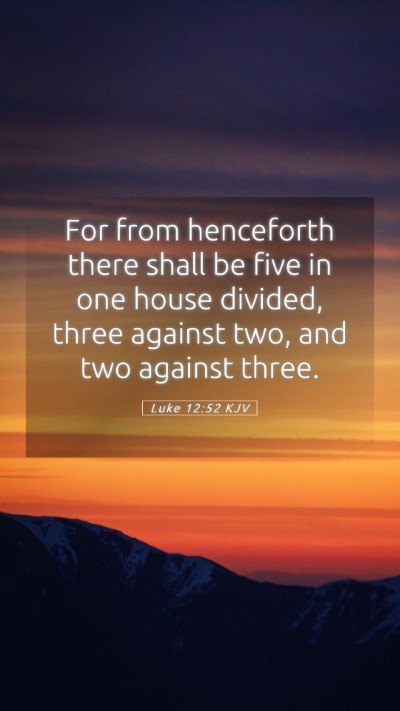 Picture 05 - Luke 12:52 KJV Mobile Phone Wallpaper - For from henceforth there shall be five in one - Mobile Bible Verse Wallpaper