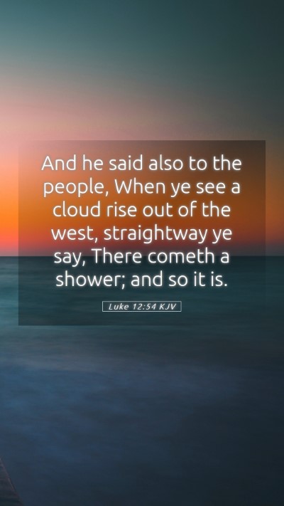 Picture 05 - Luke 12:54 KJV Mobile Phone Wallpaper - And he said also to the people, When ye see a - Mobile Bible Verse Wallpaper