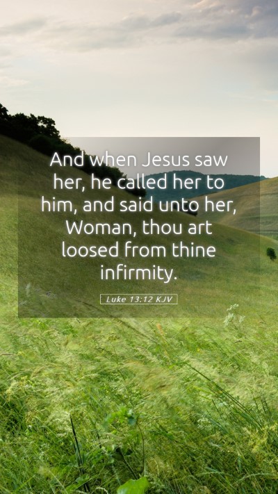 Picture 05 - Luke 13:12 KJV Mobile Phone Wallpaper - And when Jesus saw her, he called her to him, and - Mobile Bible Verse Wallpaper