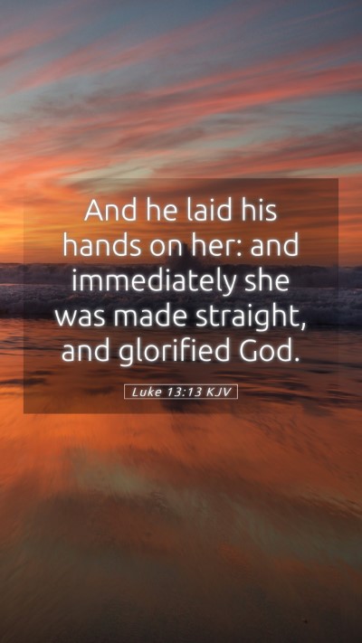 Picture 05 - Luke 13:13 KJV Mobile Phone Wallpaper - And he laid his hands on her: and immediately she - Mobile Bible Verse Wallpaper