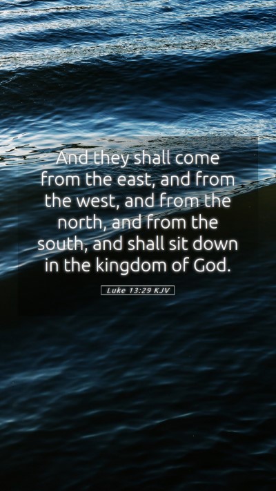 Picture 05 - Luke 13:29 KJV Mobile Phone Wallpaper - And they shall come from the east, and from the - Mobile Bible Verse Wallpaper