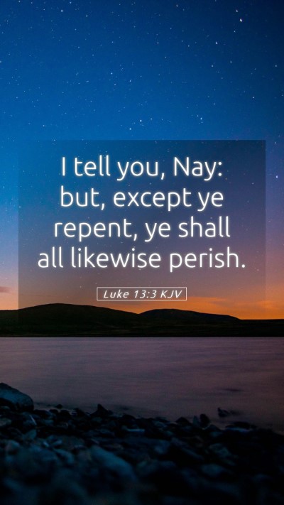 Picture 05 - Luke 13:3 KJV Mobile Phone Wallpaper - I tell you, Nay: but, except ye repent, ye shall - Mobile Bible Verse Wallpaper