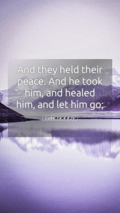 Picture 05 - Luke 14:4 KJV Mobile Phone Wallpaper - And they held their peace. And he took him, and - Mobile Bible Verse Wallpaper