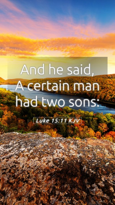 Picture 05 - Luke 15:11 KJV Mobile Phone Wallpaper - And he said, A certain man had two - Mobile Bible Verse Wallpaper