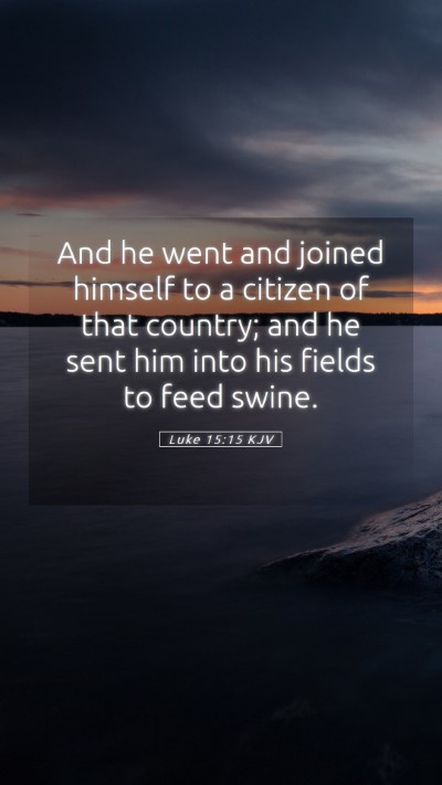 Picture 05 - Luke 15:15 KJV Mobile Phone Wallpaper - And he went and joined himself to a citizen of - Mobile Bible Verse Wallpaper
