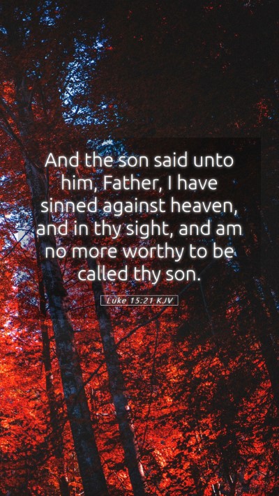 Picture 05 - Luke 15:21 KJV Mobile Phone Wallpaper - And the son said unto him, Father, I have sinned - Mobile Bible Verse Wallpaper
