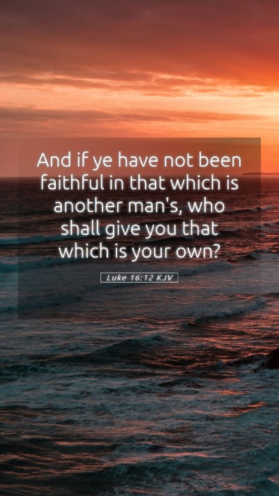 Picture 05 - Luke 16:12 KJV Mobile Phone Wallpaper - And if ye have not been faithful in that which is - Mobile Bible Verse Wallpaper
