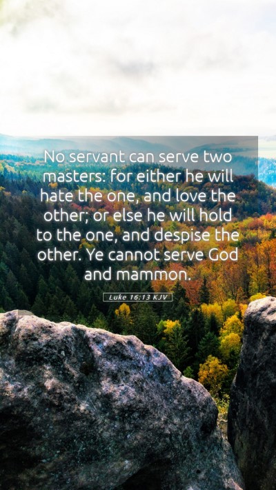 Picture 05 - Luke 16:13 KJV Mobile Phone Wallpaper - No servant can serve two masters: for either he - Mobile Bible Verse Wallpaper