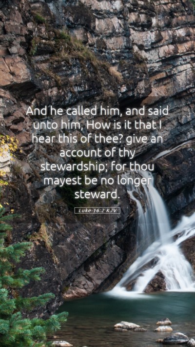 Picture 05 - Luke 16:2 KJV Mobile Phone Wallpaper - And he called him, and said unto him, How is it - Mobile Bible Verse Wallpaper