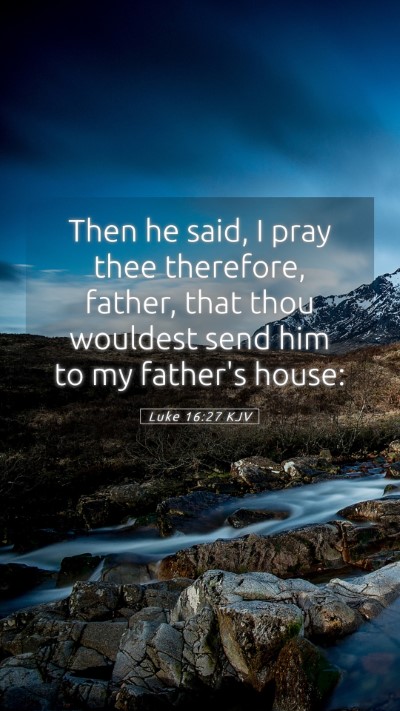 Picture 05 - Luke 16:27 KJV Mobile Phone Wallpaper - Then he said, I pray thee therefore, father, that - Mobile Bible Verse Wallpaper