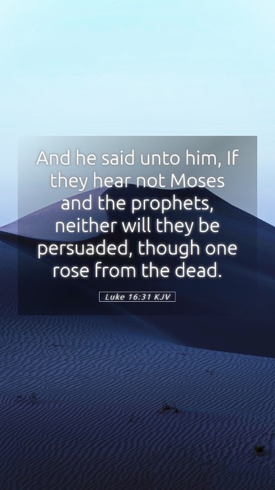 Picture 05 - Luke 16:31 KJV Mobile Phone Wallpaper - And he said unto him, If they hear not Moses and - Mobile Bible Verse Wallpaper