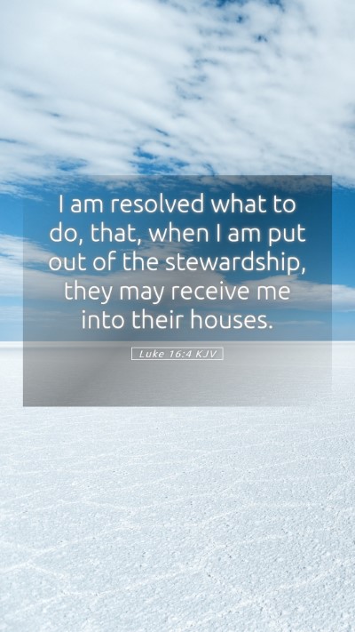 Picture 05 - Luke 16:4 KJV Mobile Phone Wallpaper - I am resolved what to do, that, when I am put out - Mobile Bible Verse Wallpaper