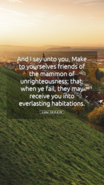 Picture 05 - Luke 16:9 KJV Mobile Phone Wallpaper - And I say unto you, Make to yourselves friends of - Mobile Bible Verse Wallpaper