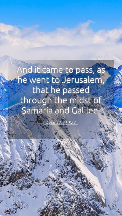 Picture 05 - Luke 17:11 KJV Mobile Phone Wallpaper - And it came to pass, as he went to Jerusalem, - Mobile Bible Verse Wallpaper
