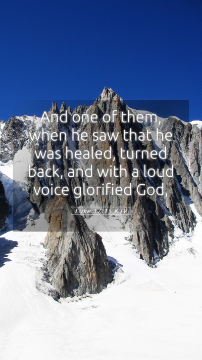 Picture 05 - Luke 17:15 KJV Mobile Phone Wallpaper - And one of them, when he saw that he was healed, - Mobile Bible Verse Wallpaper