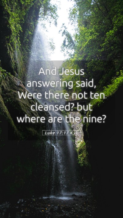 Picture 05 - Luke 17:17 KJV Mobile Phone Wallpaper - And Jesus answering said, Were there not ten - Mobile Bible Verse Wallpaper