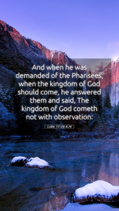 Picture 05 - Luke 17:20 KJV Mobile Phone Wallpaper - And when he was demanded of the Pharisees, when - Mobile Bible Verse Wallpaper