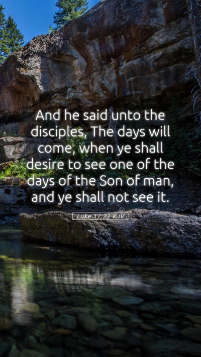 Picture 05 - Luke 17:22 KJV Mobile Phone Wallpaper - And he said unto the disciples, The days will - Mobile Bible Verse Wallpaper
