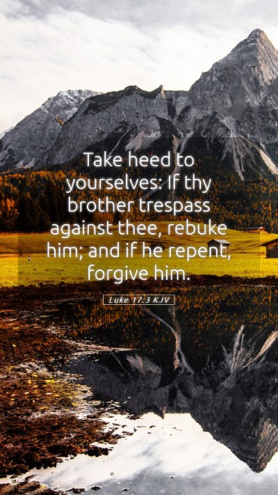 Picture 05 - Luke 17:3 KJV Mobile Phone Wallpaper - Take heed to yourselves: If thy brother trespass - Mobile Bible Verse Wallpaper