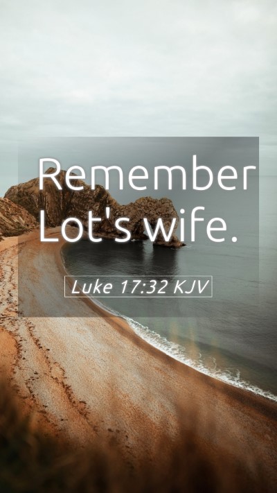 Picture 05 - Luke 17:32 KJV Mobile Phone Wallpaper - Remember Lot's - Mobile Bible Verse Wallpaper