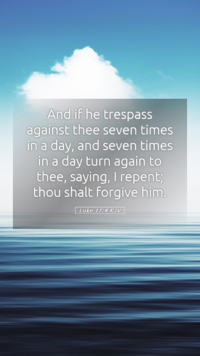 Picture 05 - Luke 17:4 KJV Mobile Phone Wallpaper - And if he trespass against thee seven times in a - Mobile Bible Verse Wallpaper