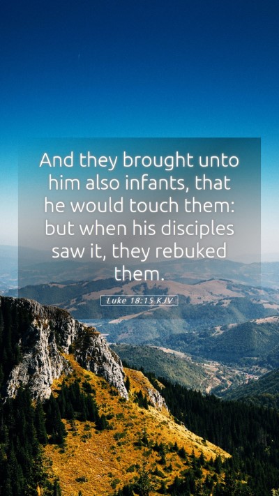 Picture 05 - Luke 18:15 KJV Mobile Phone Wallpaper - And they brought unto him also infants, that he - Mobile Bible Verse Wallpaper
