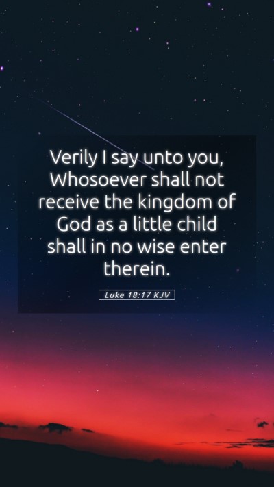 Picture 05 - Luke 18:17 KJV Mobile Phone Wallpaper - Verily I say unto you, Whosoever shall not - Mobile Bible Verse Wallpaper