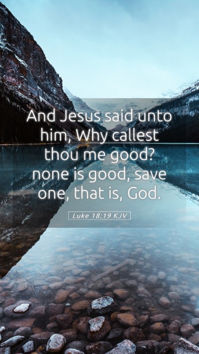 Picture 05 - Luke 18:19 KJV Mobile Phone Wallpaper - And Jesus said unto him, Why callest thou me - Mobile Bible Verse Wallpaper