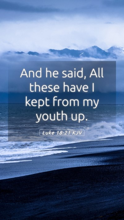 Picture 05 - Luke 18:21 KJV Mobile Phone Wallpaper - And he said, All these have I kept from my youth - Mobile Bible Verse Wallpaper