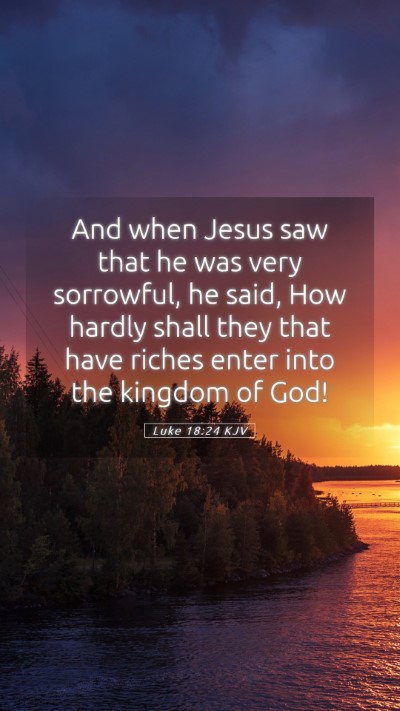 Picture 05 - Luke 18:24 KJV Mobile Phone Wallpaper - And when Jesus saw that he was very sorrowful, he - Mobile Bible Verse Wallpaper