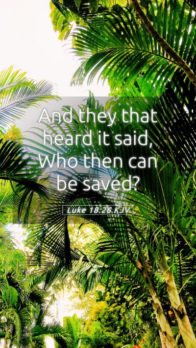 Picture 05 - Luke 18:26 KJV Mobile Phone Wallpaper - And they that heard it said, Who then can be - Mobile Bible Verse Wallpaper