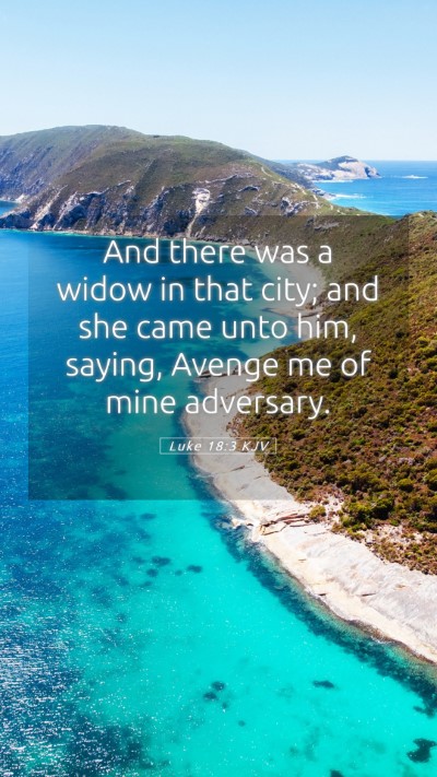 Picture 05 - Luke 18:3 KJV Mobile Phone Wallpaper - And there was a widow in that city; and she came - Mobile Bible Verse Wallpaper