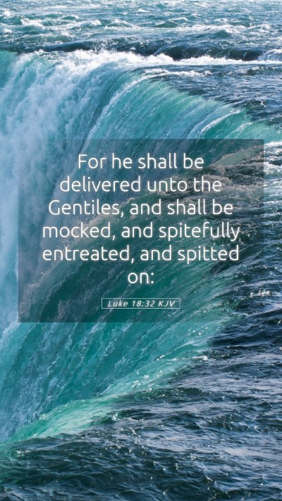 Picture 05 - Luke 18:32 KJV Mobile Phone Wallpaper - For he shall be delivered unto the Gentiles, and - Mobile Bible Verse Wallpaper