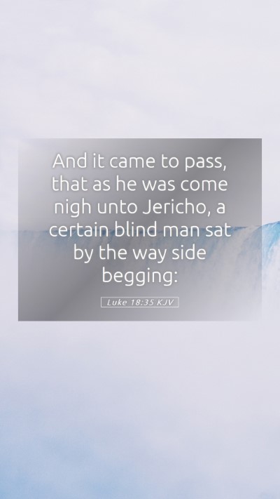 Picture 05 - Luke 18:35 KJV Mobile Phone Wallpaper - And it came to pass, that as he was come nigh - Mobile Bible Verse Wallpaper