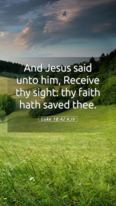 Picture 05 - Luke 18:42 KJV Mobile Phone Wallpaper - And Jesus said unto him, Receive thy sight: thy - Mobile Bible Verse Wallpaper