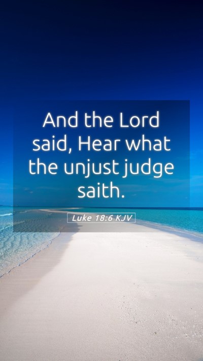 Picture 05 - Luke 18:6 KJV Mobile Phone Wallpaper - And the Lord said, Hear what the unjust judge - Mobile Bible Verse Wallpaper