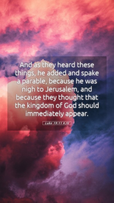 Picture 05 - Luke 19:11 KJV Mobile Phone Wallpaper - And as they heard these things, he added and - Mobile Bible Verse Wallpaper